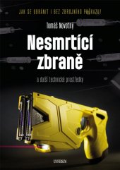 kniha Nesmrtící zbraně a další technické prostředky -  jak se ubránit i bez zbrojního průkazu!, Universum 2021