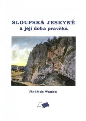 kniha Sloupská jeskyně a její doba pravěká (s 10 tabulemi) : předloženo na zasedání matematicko-přírodovědné sekce 23. května 1867, Městská knihovna 2003