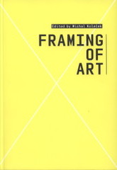 kniha Framing of art, Faculty of Art and Design of Jan Evangelista Purkyně University in Ústí nad Labem 2007