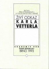 kniha Živý odkaz Karla Vetterla (1898-1979) sborník příspěvků ze semináře konaného 20. května 1993 v Brně, Ústav pro etnografii a folkloristiku Akademie věd České republiky 1993