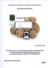 kniha Využití analýzy bílkovin hlíz na automatické čipové elektroforese Experion pro charakterizaci genotypů brambor metodika pro praxi, Jihočeská univerzita, Zemědělská fakulta 2009