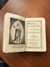 kniha Potěšení srdce mého jediné vybrané modlitby a pobožnosti pro nábožné katolíky každého stáří a stavu pro všecky časy a poměry, J. Steinbrener 1906
