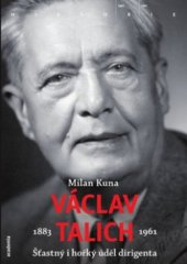 kniha Václav Talich 1883-1961 šťastný i hořký úděl dirigenta, Academia 2009