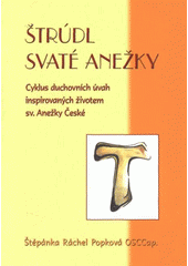 kniha Štrúdl svaté Anežky cyklus duchovních úvah inspirovaných životem sv. Anežky České, Matice Cyrillo-Methodějská 2011