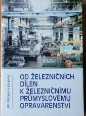 kniha Od železničních dílen k železničnímu průmyslovému opravárenství, Nakladatelství dopravy a spojů 1989