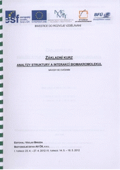 kniha Základní kurz analýzy struktury a interakcí biomakromolekul návody ke cvičením : I. turnus 23.4.-27.4.2012, II. turnus 14.5.-18.5.2012 : moderní biofyzikální metody: pokročilé praktické vzdělávání v experimentální biologii, Biofyzikální ústav Akademie věd České republiky 2012