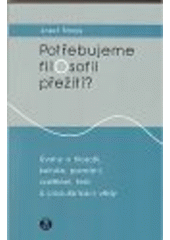 kniha Potřebujeme filosofii přežití? úvahy o filosofii, kultuře, poznání, vzdělání, řeči a popularizaci vědy, Doplněk 2008
