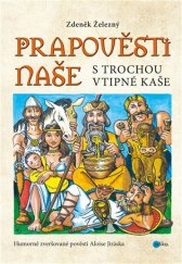 kniha Prapověsti naše s trochou vtipné kaše Humorně zveršované pověsti Aloise Jiráska, Edika 2017