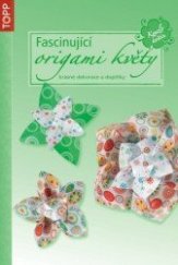 kniha Fascinující origami květy krásné dekorace a doplňky, Anagram 2013