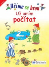 kniha Už umím počítat hrajeme si a učíme se!, Svojtka & Co. 2010