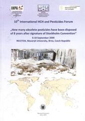 kniha "How many obsolete pesticides have been disposed of 8 years after signature of Stockholm Convention" 10th International HCH and Pesticides Forum : 6-10 September, 2009, Brno, Czech Republic : abstracts, Masaryk University 2009