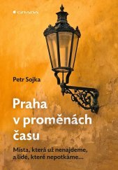 kniha Praha v proměnách času Místa, která už nenajdeme, a lidé, které už nepotkáme..., Grada 2023