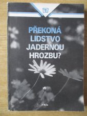 kniha Překoná lidstvo jadernou hrozbu? Sborník názorů vědců Západu a SSSR na možnosti zachování života na Zemi, Rudé Právo 1989