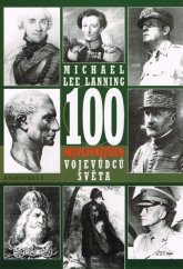 kniha 100 nejvlivnějších vojevůdců světa přehled nejdůležitějších vojenských vůdců všech dob, Knižní klub 1999