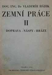 kniha Zemní práce [Díl] 2, - Doprava - náspy - hráze. - příruč. pro posl. vys. šk. směru staveb. a horního a pro vyš. techn. kádry., Technicko-vědecké vydavatelství 1952