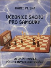 kniha Učebnice šachu pro samouky. Útok na krále při stejných rochádách, Pliska 2009