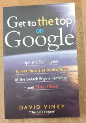 kniha Get to the Top on Google Tips and Techniques to Get Your Site to the Top of the Search Engine Rankings, Nicholas Brealey 2009