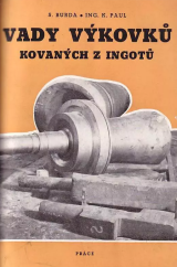 kniha Vady výkovků kovaných z ingotů určeno pro techniky, mistry, kontrolory a dělníky v hutích i ve strojír. závodech, Práce 1958