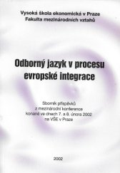 kniha Odborný jazyk v procesu evropské integrace sborník příspěvků z mezinárodní konference konané ve dnech 7. a 8. února 2002 na VŠE v Praze, Oeconomica 2002