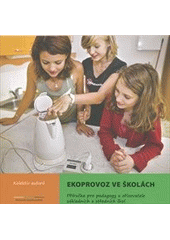 kniha Ekoprovoz ve školách příručka pro pedagogy a zřizovatele základních a středních škol, Ministerstvo životního prostředí 2011