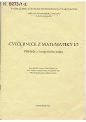 kniha Cvičebnice z matematiky I. [Část] 2, - Příklady z integrálního počtu - Příklady z integrálního počtu, Vysoká škola chemicko-technologická 1993