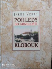 kniha Pohledy do minulosti Kloubouk, Státní okresní archiv Břeclav 1999