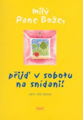 kniha Milý Pane Bože, přijď v sobotu na snídani! děti píší Bohu, Karmelitánské nakladatelství 2005