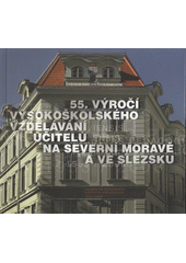 kniha 55. výročí vysokoškolského vzdělávání učitelů na severní Moravě a ve Slezsku, Ostravská univerzita 2008