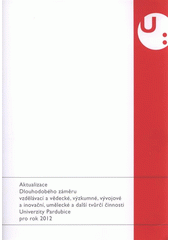 kniha Aktualizace Dlouhodobého záměru vzdělávací a vědecké, výzkumné, vývojové a inovační, umělecké a další tvůrčí činnosti Univerzity Pardubice pro rok 2012, Univerzita Pardubice 2011