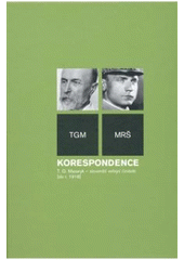 kniha Korespondence TGM - MRŠ T.G. Masaryk - slovenští veřejní činitelé (do r. 1918), Masarykův ústav a Archiv AV ČR 2008