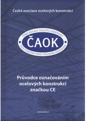 kniha Průvodce označováním ocelových konstrukcí značkou CE, Česká asociace ocelových konstrukcí 2012