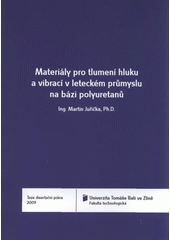 kniha Materiály pro tlumení hluku a vibrací v leteckém průmyslu na bázi polyuretanů = Materials for noise and vibration damping in aerospace industry based on polyurethanes : teze disertační práce, Univerzita Tomáše Bati ve Zlíně 2009