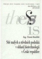 kniha Sítě malých a středních podniků v oblasti biotechnologií v České republice = Networks of small and medium enterprises in biotechnology in the Czech Republic : zkrácená verze Ph.D. Thesis, Vysoké učení technické v Brně 2008