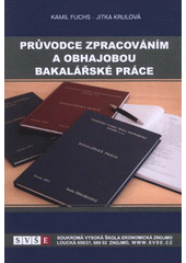 kniha Průvodce zpracováním a obhajobou bakalářské práce, Soukromá vysoká škola ekonomická 2011