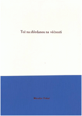 kniha Tož na shledanou na věčnosti, M. Dekař 2011