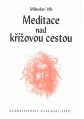 kniha Meditace nad křížovou cestou, Karmelitánské nakladatelství 2007