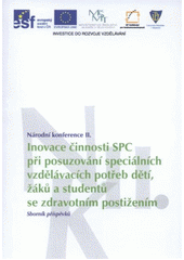 kniha Inovace činnosti SPC při posuzování speciálních vzdělávacích potřeb dětí, žáků a studentů se zdravotním postižením národní konference II. : sborník příspěvků, Univerzita Palackého v Olomouci 2012