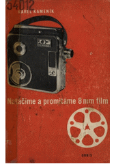 kniha Natáčíme a promítáme 8 mm film Praktická příručka pro lidové filmové pracovníky - začátečníky i pokročilé, Orbis 1957
