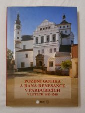 kniha Pozdní gotika a raná renesance v Pardubicích v letech 1491-1548 malířství a sochařství, Helios 2003