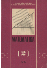 kniha Matematika 2. [díl] pro střední průmyslové školy a střední zemědělské technické školy., SPN 1979