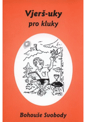 kniha Vjerš-uky pro kluky Bohouše Svobody (když kluci pujčí [sic] i dívky se poučí), B. Svoboda 2008