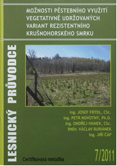 kniha Možnosti pěstebního využití vegetativně udržovaných variant rezistentního krušnohorského smrku certifikovaná metodika, Výzkumný ústav lesního hospodářství a myslivosti 2011