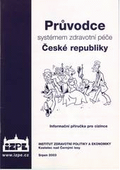 kniha Průvodce systémem zdravotní péče České republiky informační příručka pro cizince, Institut zdravotní politiky a ekonomiky 2003