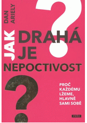 kniha Jak drahá je nepoctivost proč každému lžeme, hlavně sami sobě, Práh 2012