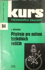 kniha Přístroje pro měření fyzikálních veličin Základní poznatky o konstrukci a použití nejběžnějších měřicích přístrojů : Učeb. text pro studium denní i studium pracujících na stř. prům. školách strojnic. oborua optika, SNTL 1965