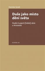 kniha Duše jako místo dění světa Studie k pojetí (lidské) duše u Aristotela, Togga 2015