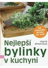 kniha Nejlepší bylinky v kuchyni ze zahrady přímo na stůl, Ikar 2007