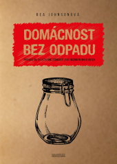 kniha Domácnost bez odpadu Jak si zásadně zjednodušit život snížením produkce odpadu, PeopleComm 2016