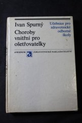 kniha Choroby vnitřní pro ošetřovatelky Učební text pro zdravotnické odb. školy, studijní obor ošetřovatelek, Avicenum 1976