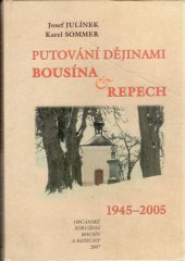 kniha Putování dějinami Bousína & Repech 1945-2005, Občanské sdružení Bousín a Repechy 2007